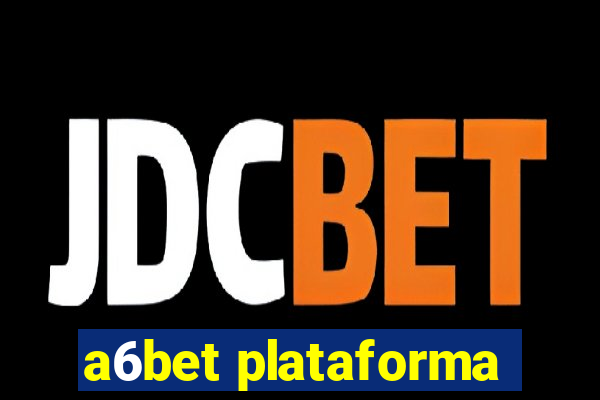 a6bet plataforma